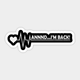 Funny Heart Attack Survivor And Im Back Sticker